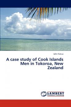 A Case Study of Cook Islands Men in Tokoroa New Zealand