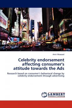 Celebrity endorsement affecting consumer's attitude towards the Ads