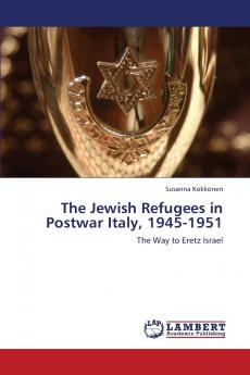 The Jewish Refugees in Postwar Italy 1945-1951