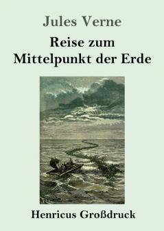 Reise zum Mittelpunkt der Erde (Gro��druck)