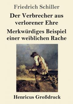 Der Verbrecher aus verlorener Ehre /  Merkw��rdiges Beispiel einer weiblichen Rache (Gro��druck)