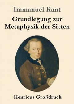 Grundlegung zur Metaphysik der Sitten (Gro��druck)