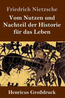 Vom Nutzen und Nachteil der Historie für das Leben (Großdruck)