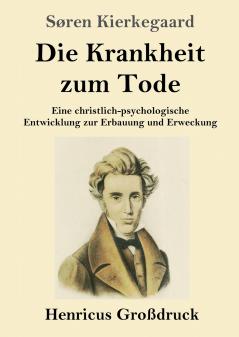 Die Krankheit zum Tode (Großdruck): Eine christlich-psychologische Entwicklung zur Erbauung und Erweckung (German Edition)