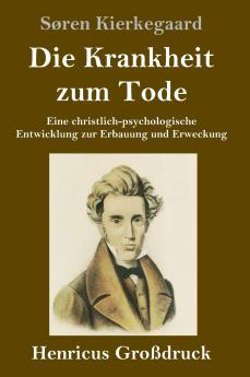 Die Krankheit zum Tode (Großdruck): Eine christlich-psychologische Entwicklung zur Erbauung und Erweckung (German Edition)