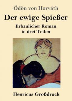 Der ewige Spießer (Großdruck): Erbaulicher Roman in drei Teilen (German Edition)