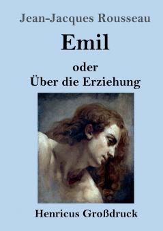 Emil oder ��ber die Erziehung (Gro��druck)