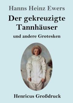 Der gekreuzigte Tannh��user und andere Grotesken (Gro��druck)