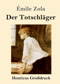 Der Totschläger: L'Assommoir: Die Rougon-Macquart (German Edition)