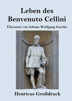 Leben des Benvenuto Cellini florentinischen Goldschmieds und Bildhauers (Gro��druck)