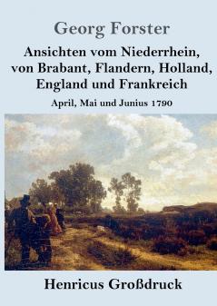 Ansichten vom Niederrhein von Brabant Flandern Holland England und Frankreich (Gro��druck)