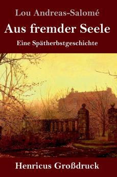 Aus fremder Seele (Großdruck): Eine Spätherbstgeschichte (German Edition)