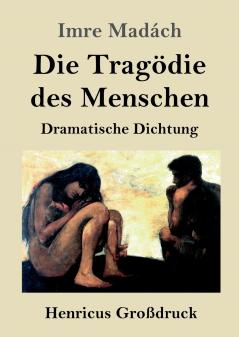 Die Tragödie des Menschen (Großdruck): Dramatische Dichtung (German Edition)