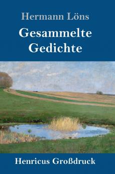 Gesammelte Gedichte (Großdruck): Junglaub / Mein goldenes Buch / Mein blaues Buch / Der kleine Rosengarten / Fritz von der Leines Ausgewählte Lieder / Ulenspeigels Ausgewählte Lieder (German Edition)