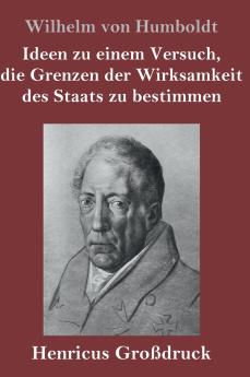 Ideen zu einem Versuch die Grenzen der Wirksamkeit des Staats zu bestimmen (Gro��druck)