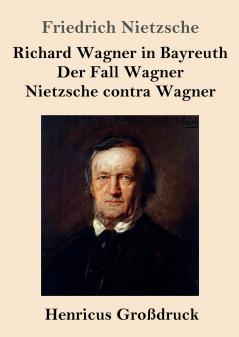 Richard Wagner in Bayreuth / Der Fall Wagner / Nietzsche contra Wagner (Gro��druck)