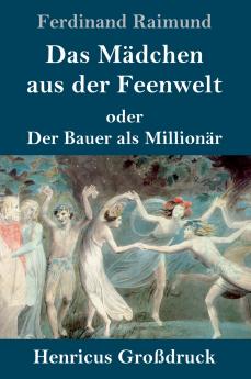 Das M��dchen aus der Feenwelt oder Der Bauer als Million��r (Gro��druck)