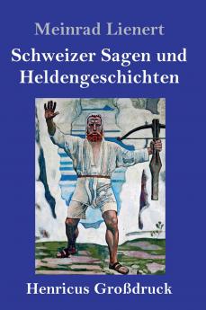Schweizer Sagen und Heldengeschichten (Gro��druck)