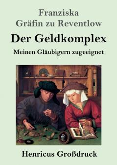 Der Geldkomplex (Großdruck): Meinen Gläubigern zugeeignet (German Edition)