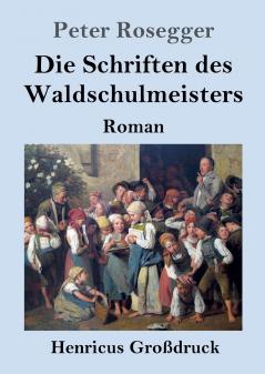 Die Schriften des Waldschulmeisters (Gro��druck)