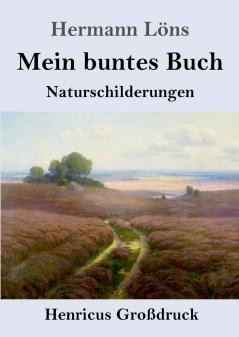 Mein buntes Buch (Großdruck): Naturschilderungen (German Edition)