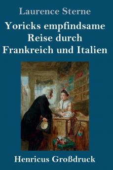 Yoricks empfindsame Reise durch Frankreich und Italien (Gro��druck)