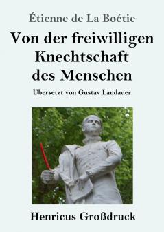 Von der freiwilligen Knechtschaft des Menschen (Gro��druck)