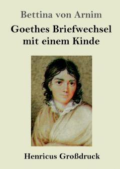 Goethes Briefwechsel mit einem Kinde (Gro��druck)