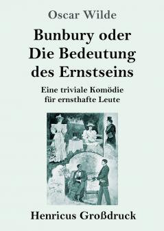 Bunbury oder Die Bedeutung des Ernstseins (Gro��druck)