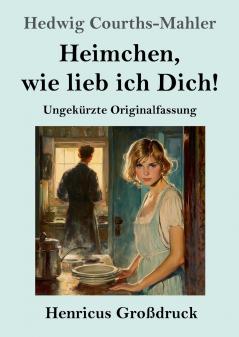 Heimchen wie lieb ich Dich! (Gro��druck)