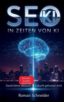 SEO in KI-Zeiten - Suchmaschinenoptimierung in Zeiten künstlicher Intelligenz