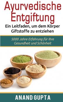 Ayurvedische Entgiftung  - Ein Leitfaden um dem Körper Giftstoffe zu entziehen