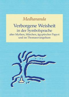 Verborgene Weisheit in der Symbolsprache alter Mythen Märchen ägyptischer Papyri und im Thomasevangelium
