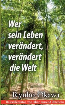 Wer sein Leben verändert verändert die Welt