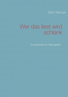 Wer das liest wird schlank - Der 100 Tage Diätcoach