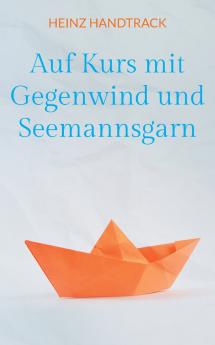 Auf Kurs mit Gegenwind und Seemannsgarn