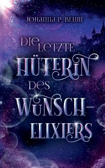 Die letzte Hüterin des Wunschelixiers