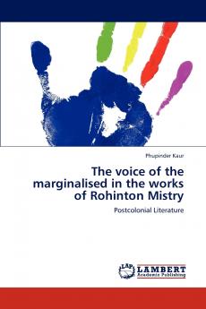 The voice of the marginalised in the works of Rohinton Mistry