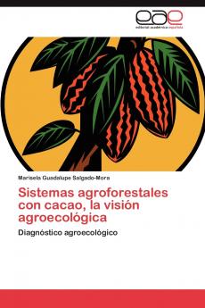 Sistemas agroforestales con cacao la visión agroecológica