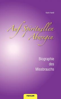 Auf spirituellen Abwegen - Biographie des Missbrauchs