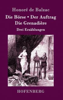 Die Börse / Der Auftrag / Die Grenadière: Drei Erzählungen (German Edition)