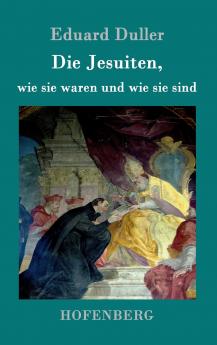 Die Jesuiten wie sie waren und wie sie sind