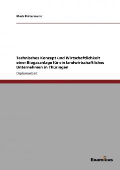 Technisches Konzept und Wirtschaftlichkeit einer Biogasanlage für ein landwirtschaftliches Unternehmen in Thüringen