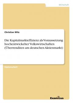 Die Kapitalmarkteffizienz als Voraussetzung hochentwickelter Volkswirtschaften (Überrenditen am deutschen Aktienmarkt)