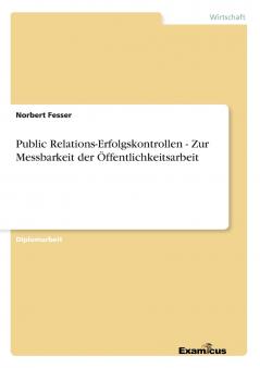 Public Relations-Erfolgskontrollen - Zur Messbarkeit der Öffentlichkeitsarbeit