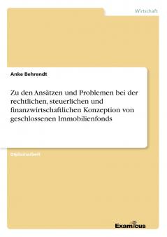 Zu den Ansätzen und Problemen bei der rechtlichen steuerlichen und finanzwirtschaftlichen Konzeption von geschlossenen Immobilienfonds