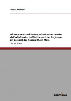 Informations- und Kommunikationsnetzwerke als Einflußfaktor im Wettbewerb der Regionen am Beispiel der Region Rhein-Main