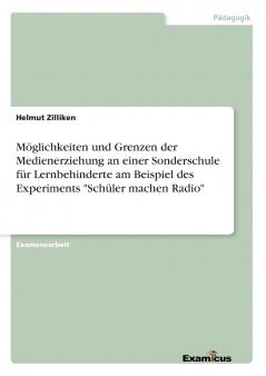 Möglichkeiten und Grenzen der Medienerziehung an einer Sonderschule für Lernbehinderte am Beispiel des Experiments Schüler machen Radio