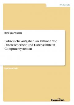 Polizeiliche Aufgaben im Rahmen von Datensicherheit und Datenschutz in Computersystemen
