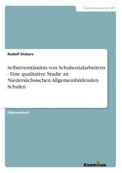 Selbstverständnis von Schulsozialarbeitern - Eine qualitative Studie an Niedersächsischen Allgemeinbildenden Schulen